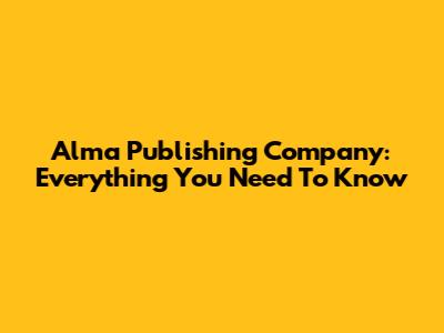 Alma Publishing Company: Everything You Need To Know