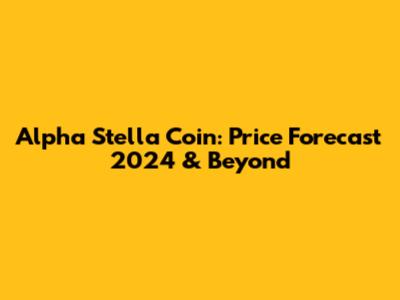 Alpha Stella Coin: Price Forecast 2024 & Beyond