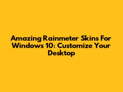 Amazing Rainmeter Skins For Windows 10: Customize Your Desktop