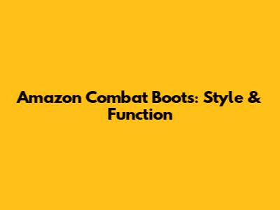 Amazon Combat Boots: Style & Function