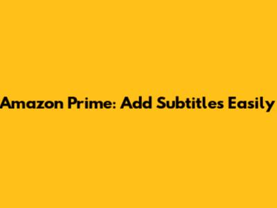 Amazon Prime: Add Subtitles Easily