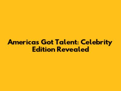 America's Got Talent: Celebrity Edition Revealed