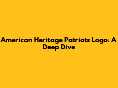 American Heritage Patriots Logo: A Deep Dive