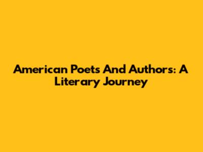 American Poets And Authors: A Literary Journey