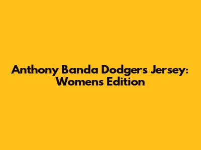 Anthony Banda Dodgers Jersey: Women's Edition