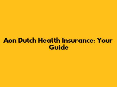 Aon Dutch Health Insurance: Your Guide