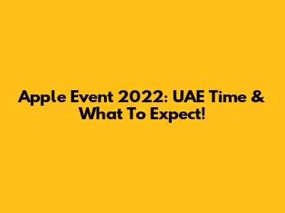 Apple Event 2022: UAE Time & What To Expect!