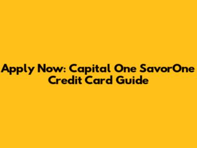 Apply Now: Capital One SavorOne Credit Card Guide