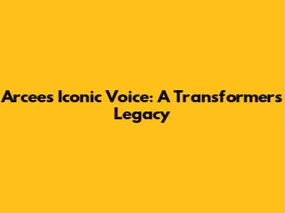 Arcee's Iconic Voice: A Transformers Legacy