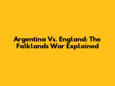 Argentina Vs. England: The Falklands War Explained
