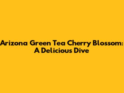 Arizona Green Tea Cherry Blossom: A Delicious Dive