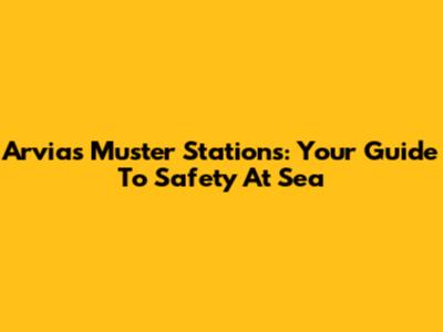 Arvia's Muster Stations: Your Guide To Safety At Sea