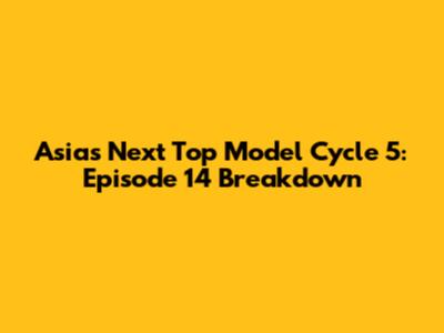 Asia's Next Top Model Cycle 5: Episode 14 Breakdown