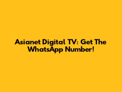 Asianet Digital TV: Get The WhatsApp Number!