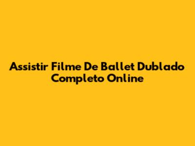 Assistir Filme De Ballet Dublado Completo Online