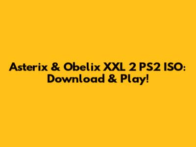 Asterix & Obelix XXL 2 PS2 ISO: Download & Play!