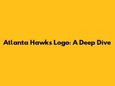 Atlanta Hawks Logo: A Deep Dive