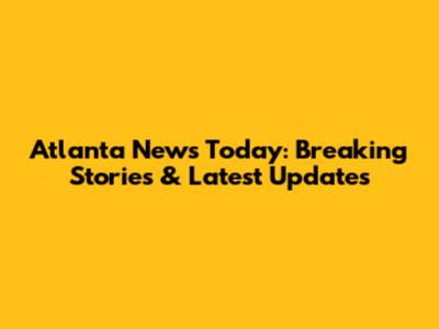 Atlanta News Today: Breaking Stories & Latest Updates