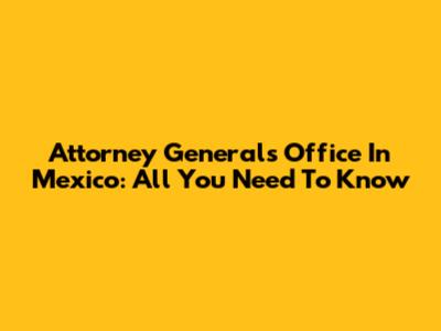 Attorney General's Office In Mexico: All You Need To Know