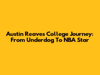 Austin Reaves' College Journey: From Underdog To NBA Star