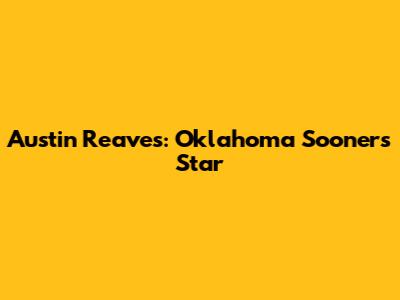 Austin Reaves: Oklahoma Sooners' Star