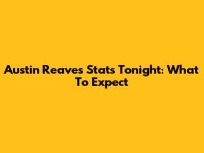 Austin Reaves Stats Tonight: What To Expect
