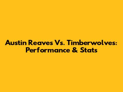 Austin Reaves Vs. Timberwolves: Performance & Stats