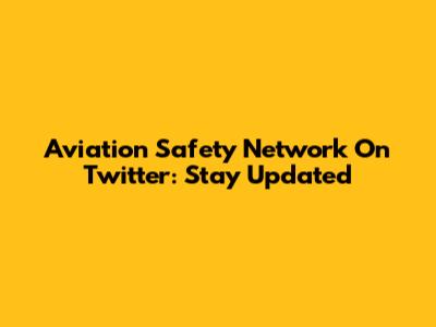 Aviation Safety Network On Twitter: Stay Updated