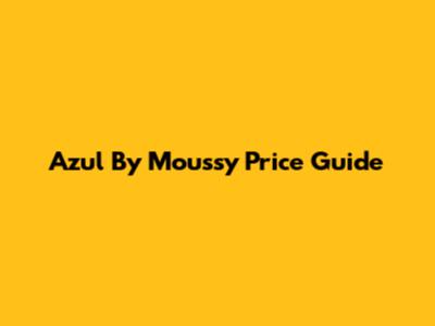 Azul By Moussy Price Guide