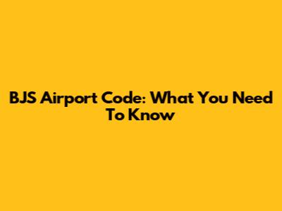 BJS Airport Code: What You Need To Know
