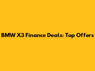 BMW X3 Finance Deals: Top Offers