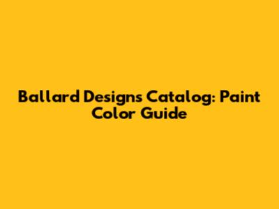 Ballard Designs Catalog: Paint Color Guide