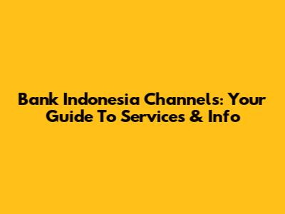 Bank Indonesia Channels: Your Guide To Services & Info