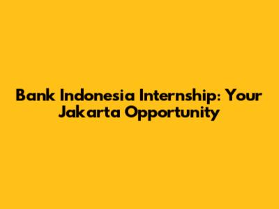Bank Indonesia Internship: Your Jakarta Opportunity