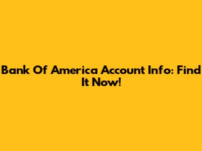 Bank Of America Account Info: Find It Now!