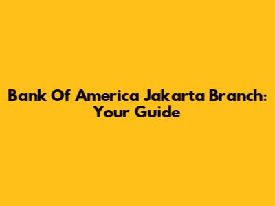 Bank Of America Jakarta Branch: Your Guide