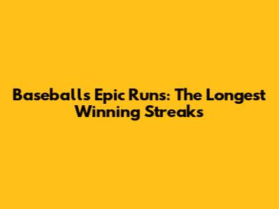 Baseball's Epic Runs: The Longest Winning Streaks