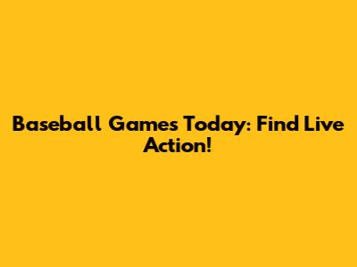 Baseball Games Today: Find Live Action!