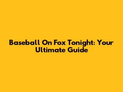 Baseball On Fox Tonight: Your Ultimate Guide
