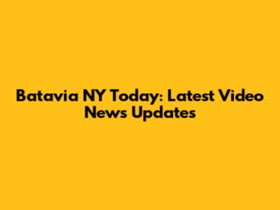 Batavia NY Today: Latest Video News Updates