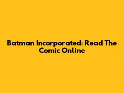 Batman Incorporated: Read The Comic Online