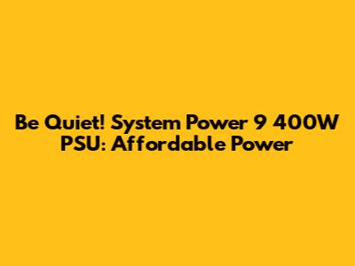 Be Quiet! System Power 9 400W PSU: Affordable Power