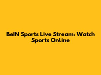 BeIN Sports Live Stream: Watch Sports Online