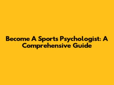 Become A Sports Psychologist: A Comprehensive Guide