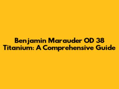 Benjamin Marauder OD 38 Titanium: A Comprehensive Guide