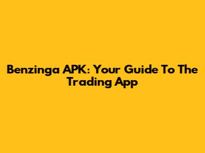 Benzinga APK: Your Guide To The Trading App