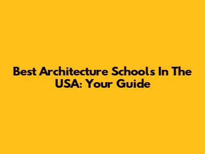 Best Architecture Schools In The USA: Your Guide