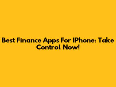 Best Finance Apps For IPhone: Take Control Now!