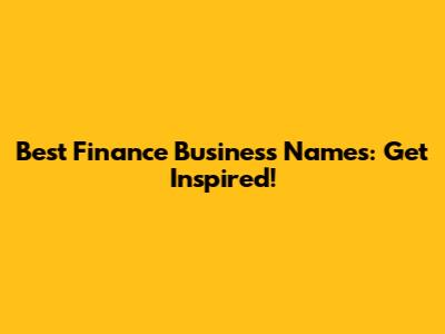 Best Finance Business Names: Get Inspired!