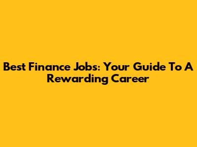 Best Finance Jobs: Your Guide To A Rewarding Career